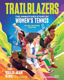 Image for "Trailblazers: the Unmatched Story of Women&#039;s Tennis, Young Readers Edition"